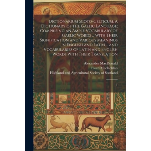 (영문도서) Dictionarium Scoto-celticum: A Dictionary of the Gaelic Language; Comprising an Ample Vocabul... Paperback, Legare Street Press, English, 9781022217256