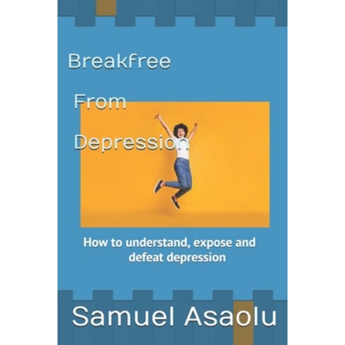 Break free from Depression: How to understand expose and defeat depression Paperback, Independently Published, English, 9798744203382
