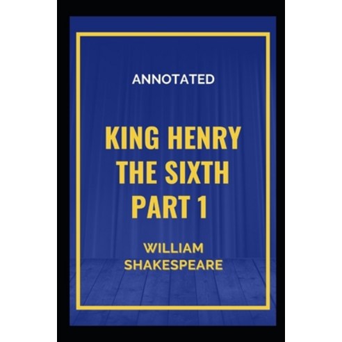 King Henry the Sixth Part 1 Annotated Paperback, Independently Published, English, 9798596569667