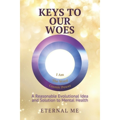 Keys to Our Woes: A Reasonable Evolutional Idea and Solution to Mental Health Paperback, All There Is & Company, English, 9781736760901