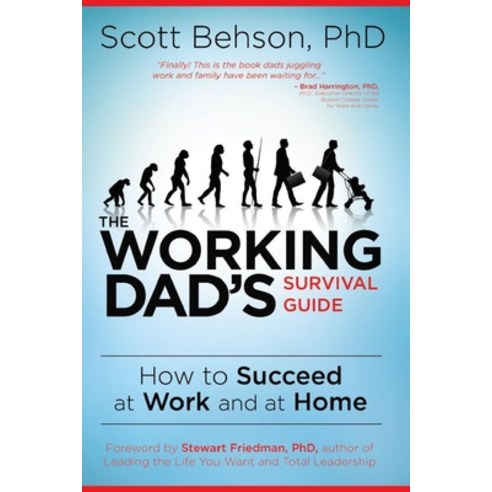 The Working Dad''s Survival Guide: How to Succeed at Work and at Home Paperback, Independently Published