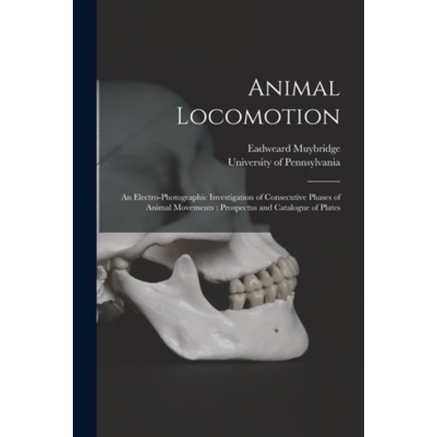 (영문도서) Animal Locomotion: an Electro-photographic Investigation of Consecutive Phases of Animal Move... Paperback, Legare Street Press, English, 9781014520647