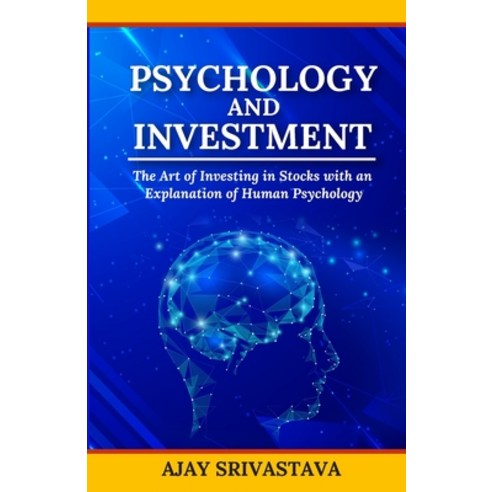 (영문도서) Psychology And Investment: The art of investing in stocks with an explanation of human psycho... Paperback, Ajay Kumar Srivastava, English, 9789355784056