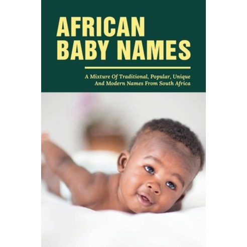 (영문도서) African Baby Names: A Mixture Of Traditional Popular Unique And Modern Names From South Afr... Paperback, Independently Published, English, 9798518362666