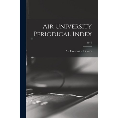 (영문도서) Air University Periodical Index; 1976 Paperback, Hassell Street Press, English, 9781013894558