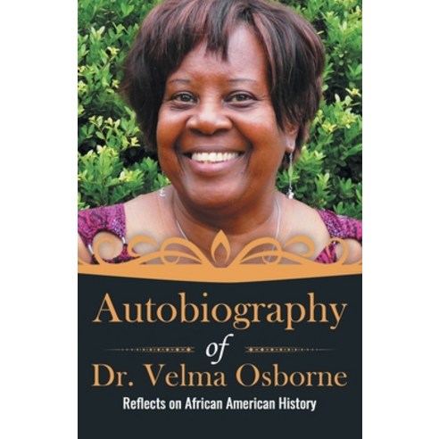 Autobiography of Dr. Velma Osborne: Reflects on African American History Paperback, Velma Osborne