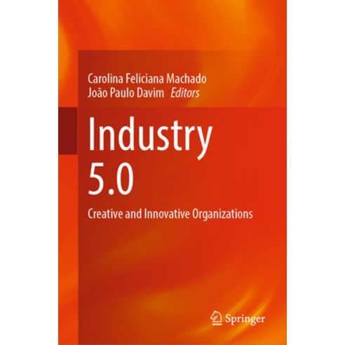 (영문도서) Industry 5.0: Creative and Innovative Organizations Hardcover, Springer, English, 9783031262319