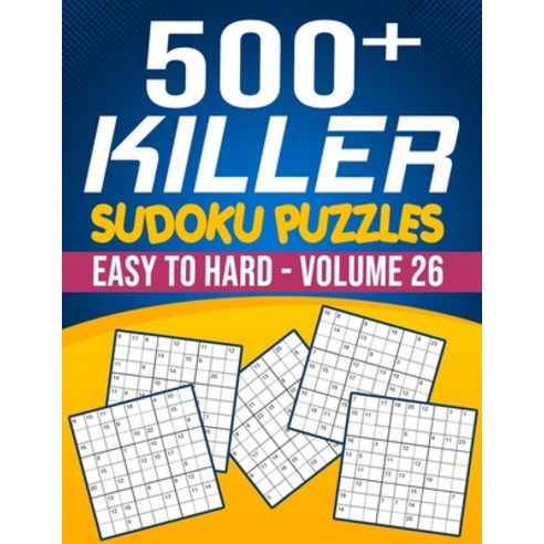 500 Killer Sudoku Volume 26: Fill In Puzzles Book Killer Sudoku Logic 500 Easy To Hard Puzzles For A... Paperback, Independently Published
