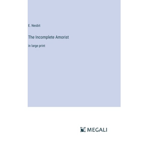 (영문도서) The Incomplete Amorist: in large print Hardcover, Megali Verlag, English, 9783387327489