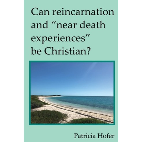 Can Reincarnation and "Near Death Experiences" Be Christian? Paperback, Wheatmark, English, 9781627878838
