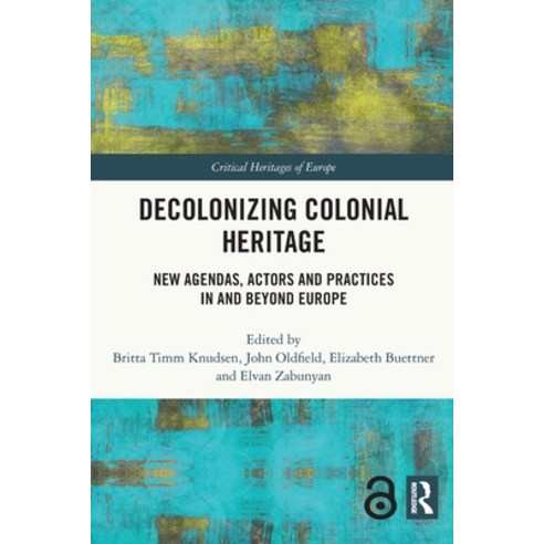 (영문도서) Decolonizing Colonial Heritage: New Agendas Actors and Practices in and Beyond Europe Paperback, Routledge, English, 9780367569617