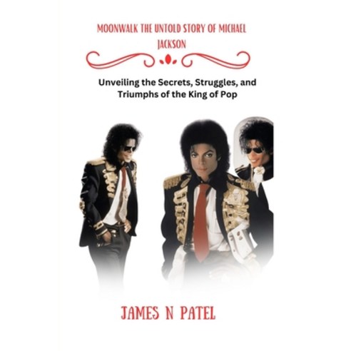 (영문도서) Moonwalk the Untold Story of Michael Jackson: Unveiling the Secrets Struggles and Triumphs ... Paperback, Independently Published, English, 9798883512253