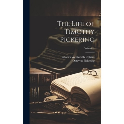 (영문도서) The Life of Timothy Pickering; Volume 1 Hardcover, Legare Street Press, English, 9781020330414