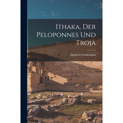 (영문도서) Ithaka der Peloponnes und Troja Paperback, Legare Street Press, English, 9781016248730