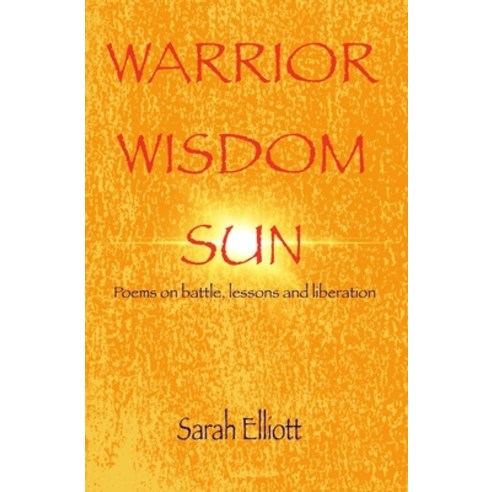 (영문도서) Warrior Wisdom Sun: Poems on battle lessons and liberation Paperback, Brightest Light Publishing ..., English, 9781739680800