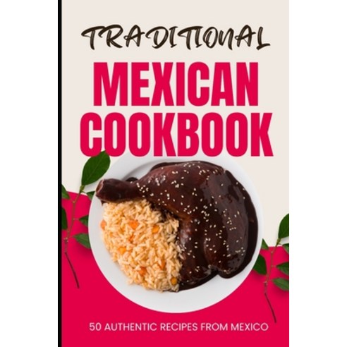 (영문도서) Traditional Mexican Cookbook: 50 Authentic Recipes from Mexico Paperback, Independently Published, English, 9798882595684