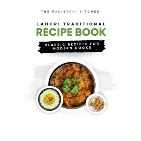 (영문도서) Lahori Traditional Recipe Book: The Pakistani Kitchen: Classic Recipes for Modern Cooks Paperback, Independently Published, English, 9798374620924