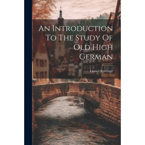 (영문도서) An Introduction To The Study Of Old High German Paperback, Legare Street Press, English, 9781022608986