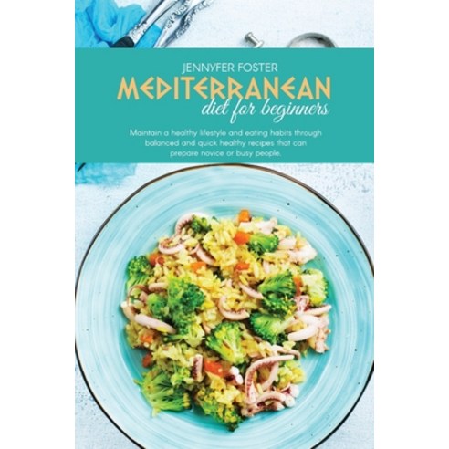 Mediterranean Diet For Beginners: Maintain A Healthy Lifestyle And Eating Habits Through Balanced An... Paperback, Generation Cooking Food, English, 9781801822947