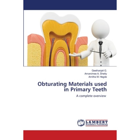 Obturating Materials used in Primary Teeth Paperback, LAP Lambert Academic Publishing