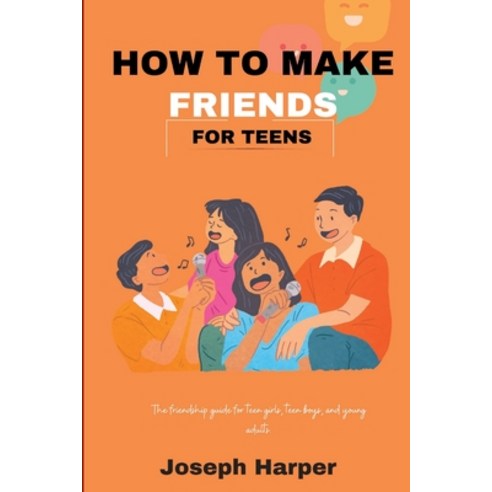 (영문도서) How To Make Friends For Teens: Friendship guide for teen girls teen boys and young adults. Paperback, Independently Published, English, 9798371448743