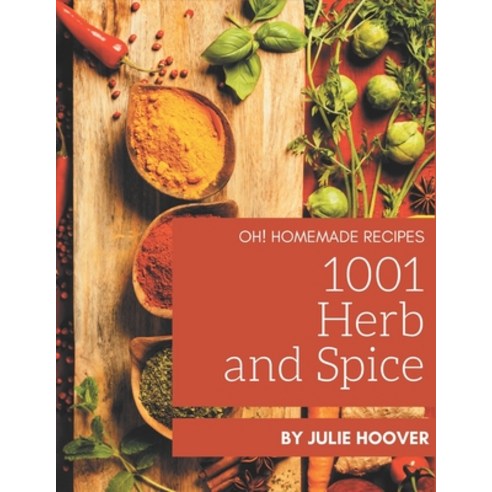 Oh! 1001 Homemade Herb and Spice Recipes: Cook it Yourself with Homemade Herb and Spice Cookbook! Paperback, Independently Published, English, 9798697645321