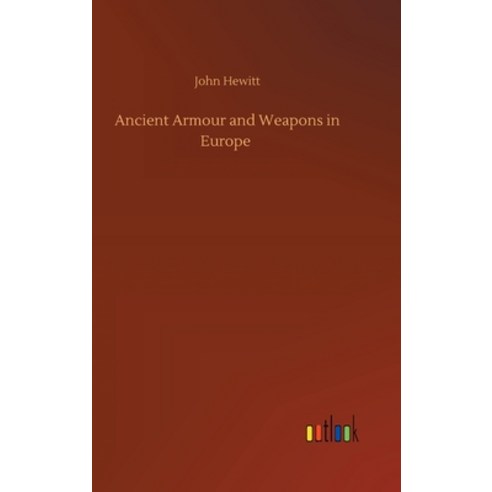 Ancient Armour and Weapons in Europe Hardcover, Outlook Verlag