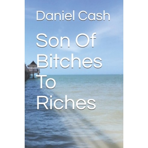 Son Of Bitches To Riches Paperback, Independently Published, English, 9798702841540