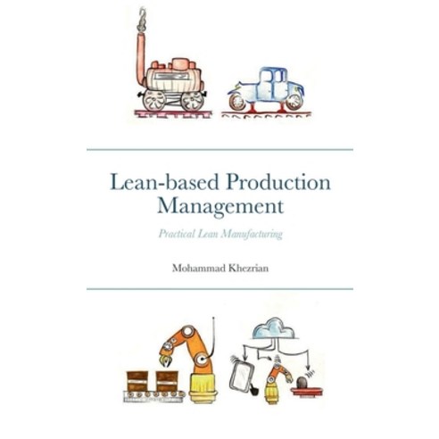 (영문도서) Lean-based Production Management: Practical Lean Manufacturing Paperback, Lulu.com, English, 9781458346612