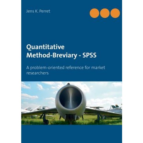 Quantitative Method-Breviary - SPSS: A problem-oriented reference for market researchers Paperback, Books on Demand