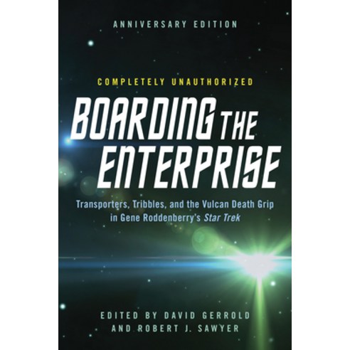 Boarding the Enterprise: Transporters Tribbles and the Vulcan Death Grip in Gene Roddenberry''s Star Trek, Benbella Books