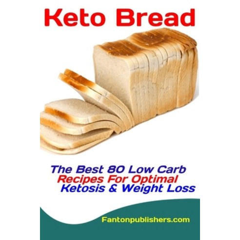 Keto Bread: The Best 80 Low Carb Recipes For Optimal Ketosis & Weight Loss Paperback, Independently Published, English, 9781089436225