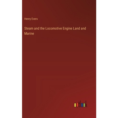 (영문도서) Steam and the Locomotive Engine Land and Marine Hardcover, Outlook Verlag, English, 9783368186753