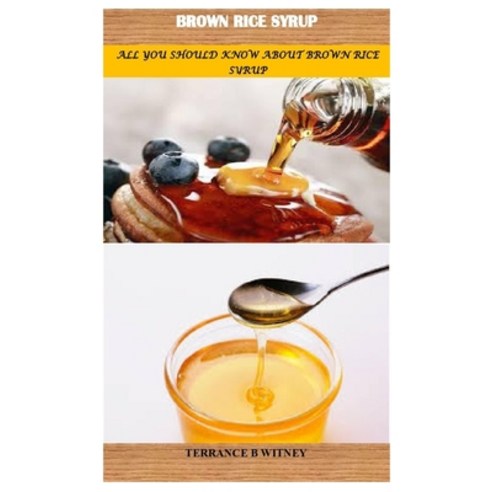 (영문도서) Brown Rice Syrup: All You Should Know about Brown Rice Syrup Paperback, Independently Published, English, 9798856579269