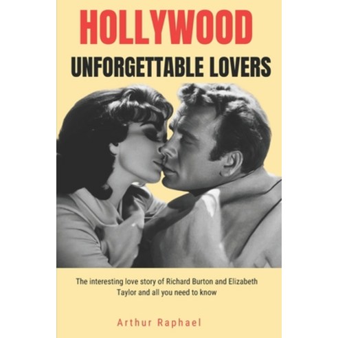 (영문도서) Hollywood Unforgettable Lovers: The interesting love story of Richard Burton and Elizabeth Ta... Paperback, Independently Published, English, 9798320551975