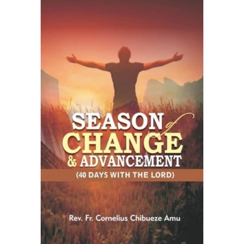 (영문도서) Season Of Change & Advancement: 40 Days With The Lord Paperback, Mindex Press Ltd., English, 9789788534778