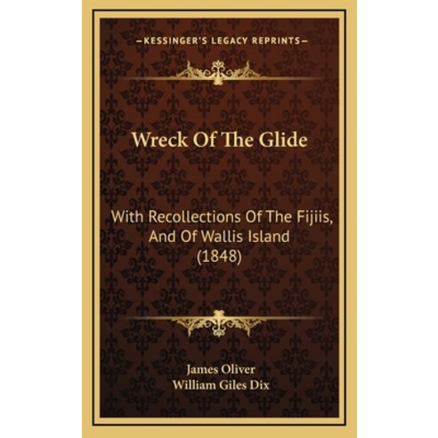 (영문도서) Wreck Of The Glide: With Recollections Of The Fijiis And Of Wallis Island (1848) Hardcover, Kessinger Publishing, English, 9781165836864