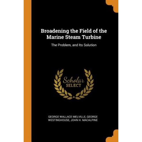 (영문도서) Broadening the Field of the Marine Steam Turbine: The Problem and Its Solution Paperback, Franklin Classics, English, 9780342145935