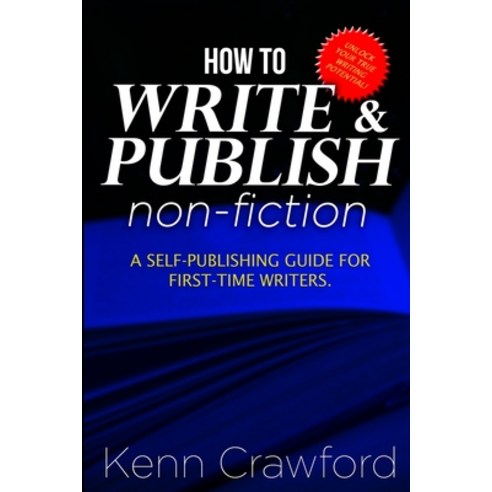 How To Write and Publish Non-Fiction: a Self-Publishing Guide for First-Time Writers Paperback, Crawford House Publishing, English, 9781989911082
