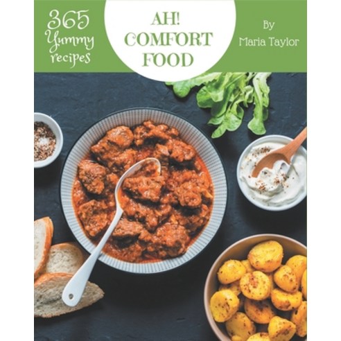 Ah! 365 Yummy Comfort Food Recipes: The Best Yummy Comfort Food Cookbook that Delights Your Taste Buds Paperback, Independently Published, English, 9798576258369