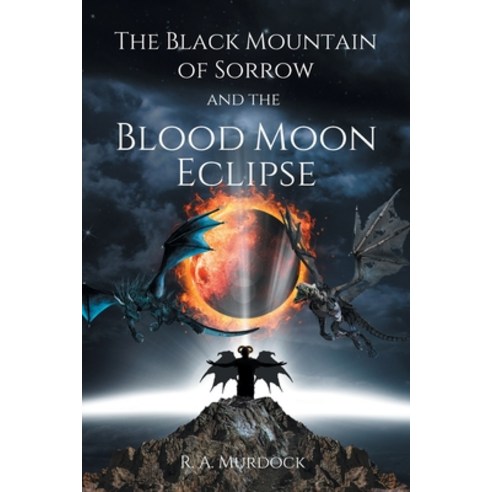 (영문도서) The Black Mountain of Sorrow and the Blood Moon Eclipse Paperback, Page Publishing, English, 9798887936543