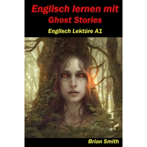 (영문도서) Englisch lernen mit Ghost Stories: Englisch Lektüre A1 Paperback, Independently Published, English, 9798867132248
