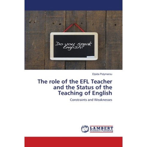 The role of the EFL Teacher and the Status of the Teaching of English Paperback, LAP Lambert Academic Publishing