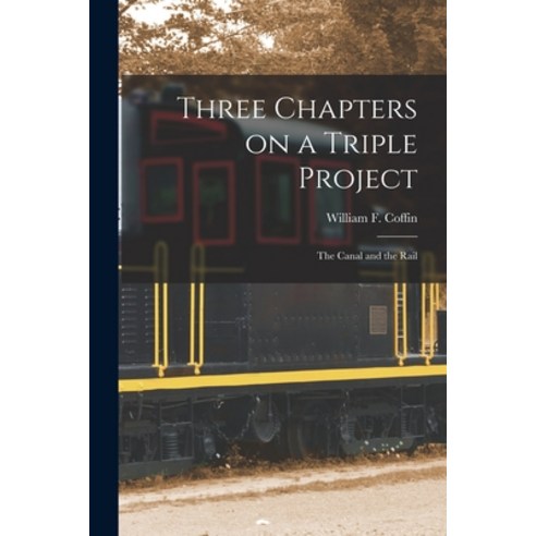 (영문도서) Three Chapters on a Triple Project [microform]: the Canal and the Rail Paperback, Legare Street Press, English, 9781014771872