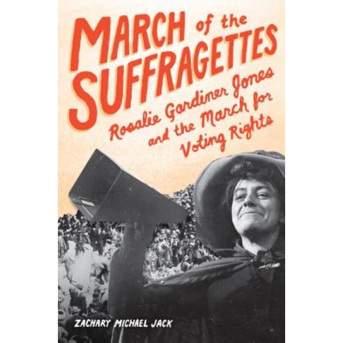 (영문도서) March of the Suffragettes: Rosalie Gardiner Jones and the March for Voting Rights Hardcover, Zest Books (Tm), English, 9781936976805