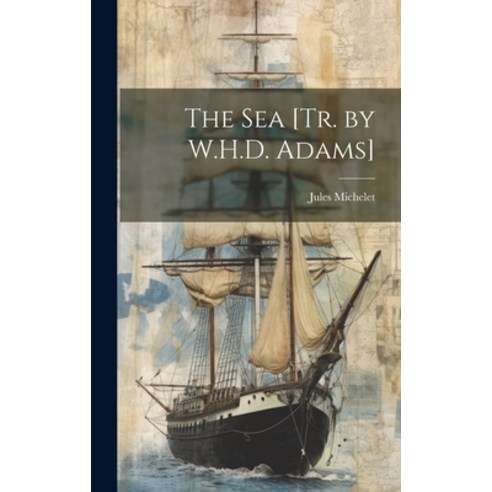 (영문도서) The Sea [Tr. by W.H.D. Adams] Hardcover, Legare Street Press, English, 9781020695490