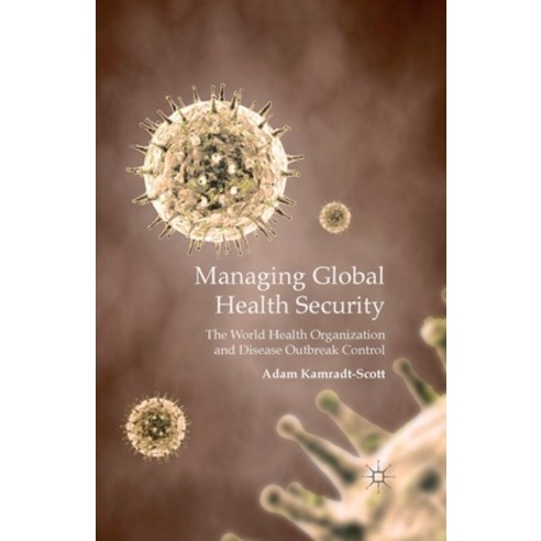(영문도서) Managing Global Health Security: The World Health Organization and Disease Outbreak Control Paperback, Palgrave MacMillan, English, 9781349350438