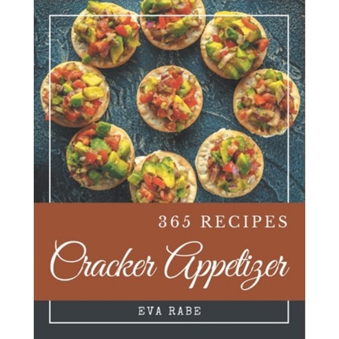 365 Cracker Appetizer Recipes: From The Cracker Appetizer Cookbook To The Table Paperback, Independently Published, English, 9798576312696