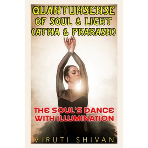(영문도서) Quantumsense of Soul & Light (Atma & Prakash): The Soul''s Dance with Illumination Paperback, Independently Published, English, 9798858831310