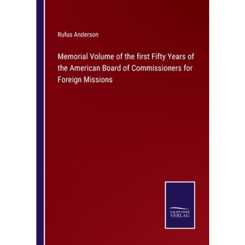 (영문도서) Memorial Volume of the first Fifty Years of the American Board of Commissioners for Foreign M... Paperback, Salzwasser-Verlag, English, 9783375033507